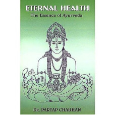 Eternal Health (The Essence of Ayurveda)